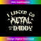 I Listen Metal Music With My Daddy  Heavy Metal - Aesthetic Sublimation Digital File