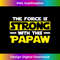 The Force Is Strong With This My Papaw  3 - PNG Transparent Sublimation Design