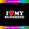 I Love My Sunshine with Heart 1 - Decorative Sublimation PNG File