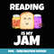 Reading is my Jam Funny Book lover Graphic print - Professional Sublimation Digital Download