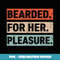 Funny Bearded Men Valentines day Bearded For Her Pleasure - Signature Sublimation PNG File