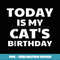 Today Is My Cat s Birthday Funny Cat - Exclusive PNG Sublimation Download