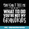 You Can't Tell Me What To Do You're Not My Grandkids - Creative Sublimation PNG Download