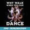 Why Walk When You Can Dance Dancing Cats - PNG Transparent Sublimation Design