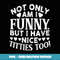 Womens Not Only Am I Funny But I Have Nice itties oo - Unique Sublimation PNG Download