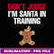 I'm Santa In Training Christmas Gingerbread Cookie - Signature Sublimation PNG File