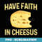 Have Faith In Cheesus Cheese Lovers Cheese Wedge - Decorative Sublimation PNG File