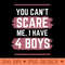 You Cant Scare Me I Have Four Funny Mom of Sons - PNG Graphics - Instant Access To Downloadable Files