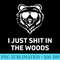 Funny Mens Dad Joke I Just Shit In The Woods Bear Camping - High Resolution PNG Designs - Perfect for Sublimation Art