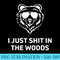 Funny Mens Dad Joke I Just Shit In The Woods Bear Camping - Unique Sublimation patterns - Bold & Eye-catching