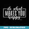 Do What Makes You Happy Funny Graphic s - Premium Sublimation Digital Download