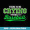 There Is No Crying In Baseball Love Baseball Green - Vintage Sublimation PNG Download