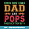 Mens I Have Two Titles Dad And Pops Funny Grandpa Fathers Day - Sublimation-Ready PNG File