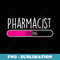 Pharmacist Loading - Apothecary Pharmaceutical RPh - Modern Sublimation PNG File