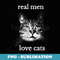 Real Men Love Cats - Cat Lover - Signature Sublimation PNG File