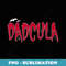 Dad Daddy Dracula Monster Costume Easy Halloween - Exclusive PNG Sublimation Download