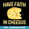 Have Faith In Cheesus Cheese Lovers Cheese Wedge - Signature Sublimation PNG File