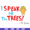 DR00072-I speak for the trees svg, png, dxf, eps file DR00072.jpg