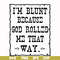 FN000203-I'm blunt because God rolled me that way svg, png, dxf, eps file FN000203.jpg