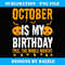 October Is My Birthday Yes The Whole Month, Halloween - Professional Sublimation Digital Download