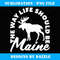 Maine Moose the Way Life Should Be Gift - Instant Sublimation Digital Download