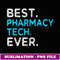 Pharmacy Christmas Gifts Tech Gifts Best Pharmacy Tech Ever - Instant PNG Sublimation Download