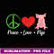 Funny Pig Lover Graphic for Women Peace Love Pigs - Professional Sublimation Digital Download