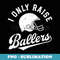 Football I Only Raise Ballers Funny Mom Dad Mothers Fathers - Special Edition Sublimation PNG File