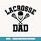 Lacrosse DAD T LAX Daddy  Father's Day Gift - Instant Sublimation Digital Download