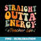 Paraprofessional Straight Outta Energy Teacher Life Groovy - Decorative Sublimation PNG File