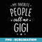 s Gigi  My Favorite People Call Me Gigi - PNG Transparent Sublimation File