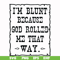 FN000203-I'm blunt because God rolled me that way svg, png, dxf, eps file FN000203.jpg