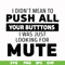 CMP065-i didn't mean to push all your buttons, i was just looking for mute svg, png, dxf, eps digital file CMP065.jpg
