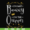 FN000510-I'm not bossy I'm the queen svg, png, dxf, eps file FN000510.jpg