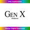 Gen X Whatever - Special Edition Sublimation PNG File