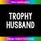 Mens Trophy Husband - PNG Sublimation Digital Download