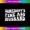 Somebody's fine ass husband 1 - High-Resolution PNG Sublimation File