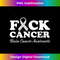 Fuck Cancer Brain Cancer Awareness T s - Exclusive Sublimation Digital File