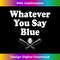 Whatever You Say Blue - Softball & Baseball 1 - Artistic Sublimation Digital File