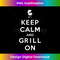 Keep Calm and Grill On, Barbecue, BBQ, Grilling - Trendy Sublimation Digital Download