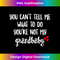 You Can't Tell Me What To Do You're Not My Grandbaby - Sublimation-Ready PNG File