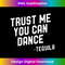 Trust Me You Can Dance T Tequila Cinco De Mayo Party 2 - Retro PNG Sublimation Digital Download