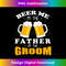 Beer Me I'm The Father Of The Groom - Retro PNG Sublimation Digital Download