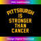Pittsburgh is stronger than cancer! 1 - Special Edition Sublimation PNG File