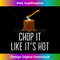 Chop it Like It's Hot Lumberjack Chopping Wood Tree Logger - Creative Sublimation PNG Download