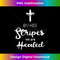 By His Stripes We Are Healed Christian Graphic - Professional Sublimation Digital Download