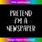 Pretend I'm A Newspaper Costume Funny Random Halloween Party 1 - PNG Transparent Sublimation Design