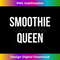 Smoothie Queen Funny Healthy Food Drinks 1 - PNG Sublimation Digital Download