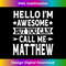 Matthew - Hello I'm Awesome Call Me Matthew First Name - Decorative Sublimation PNG File