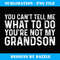 You Can't Tell Me What To Do You're Not My Grandson - Stylish Sublimation Digital Download
